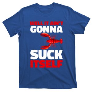 Well It AinT Gonna Suck Itself Crawfish Crustacean Seafood Gift T-Shirt