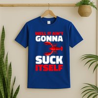 Well It AinT Gonna Suck Itself Crawfish Crustacean Seafood Gift T-Shirt