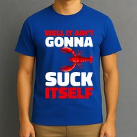 Well It AinT Gonna Suck Itself Crawfish Crustacean Seafood Gift T-Shirt