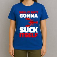Well It AinT Gonna Suck Itself Crawfish Crustacean Seafood Gift T-Shirt