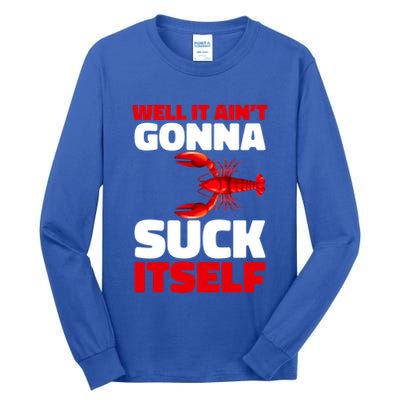 Well It AinT Gonna Suck Itself Crawfish Crustacean Seafood Gift Tall Long Sleeve T-Shirt