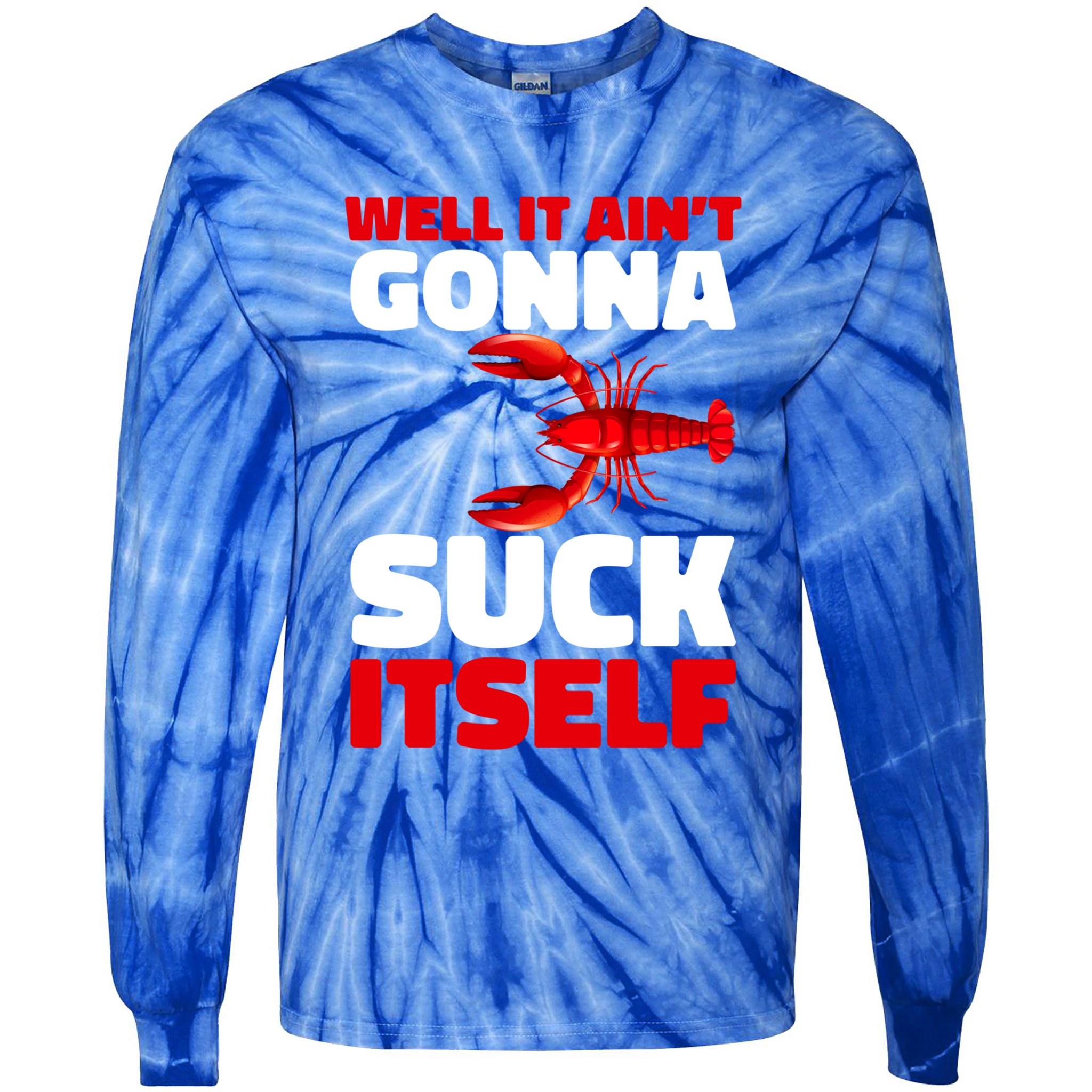 Well It AinT Gonna Suck Itself Crawfish Crustacean Seafood Gift Tie-Dye Long Sleeve Shirt