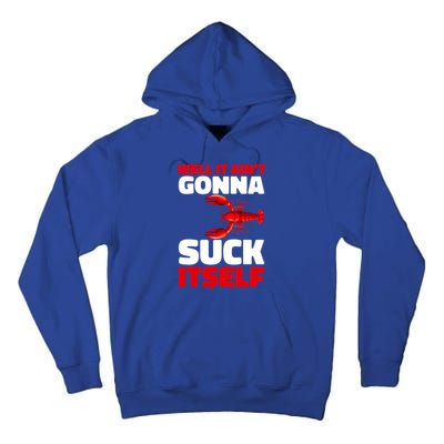 Well It AinT Gonna Suck Itself Crawfish Crustacean Seafood Gift Tall Hoodie
