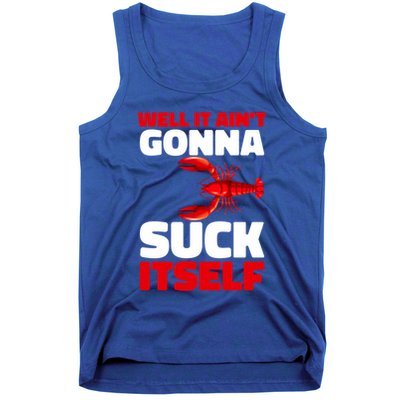 Well It AinT Gonna Suck Itself Crawfish Crustacean Seafood Gift Tank Top