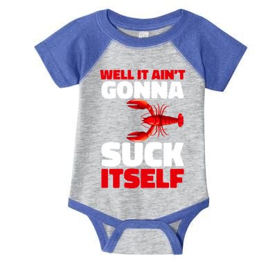 Well It AinT Gonna Suck Itself Crawfish Crustacean Seafood Gift Infant Baby Jersey Bodysuit