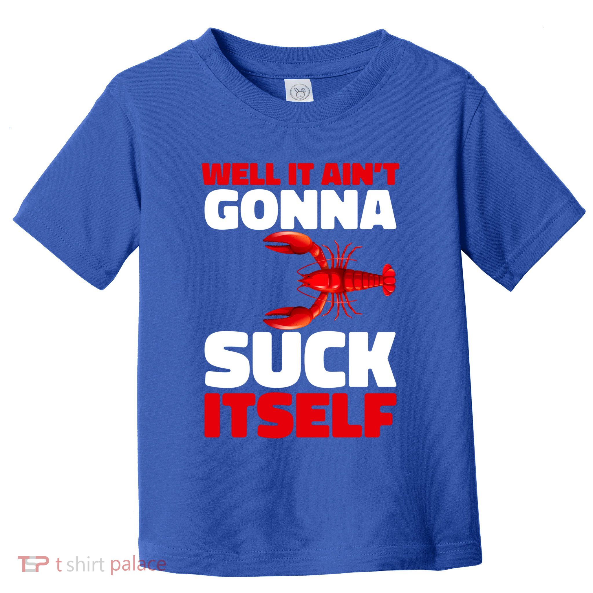 Well It AinT Gonna Suck Itself Crawfish Crustacean Seafood Gift Toddler T-Shirt