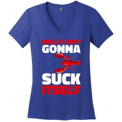 Well It AinT Gonna Suck Itself Crawfish Crustacean Seafood Gift Women's V-Neck T-Shirt
