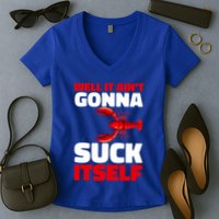 Well It AinT Gonna Suck Itself Crawfish Crustacean Seafood Gift Women's V-Neck T-Shirt
