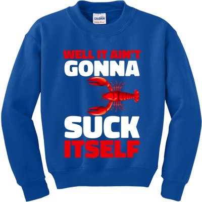Well It AinT Gonna Suck Itself Crawfish Crustacean Seafood Gift Kids Sweatshirt