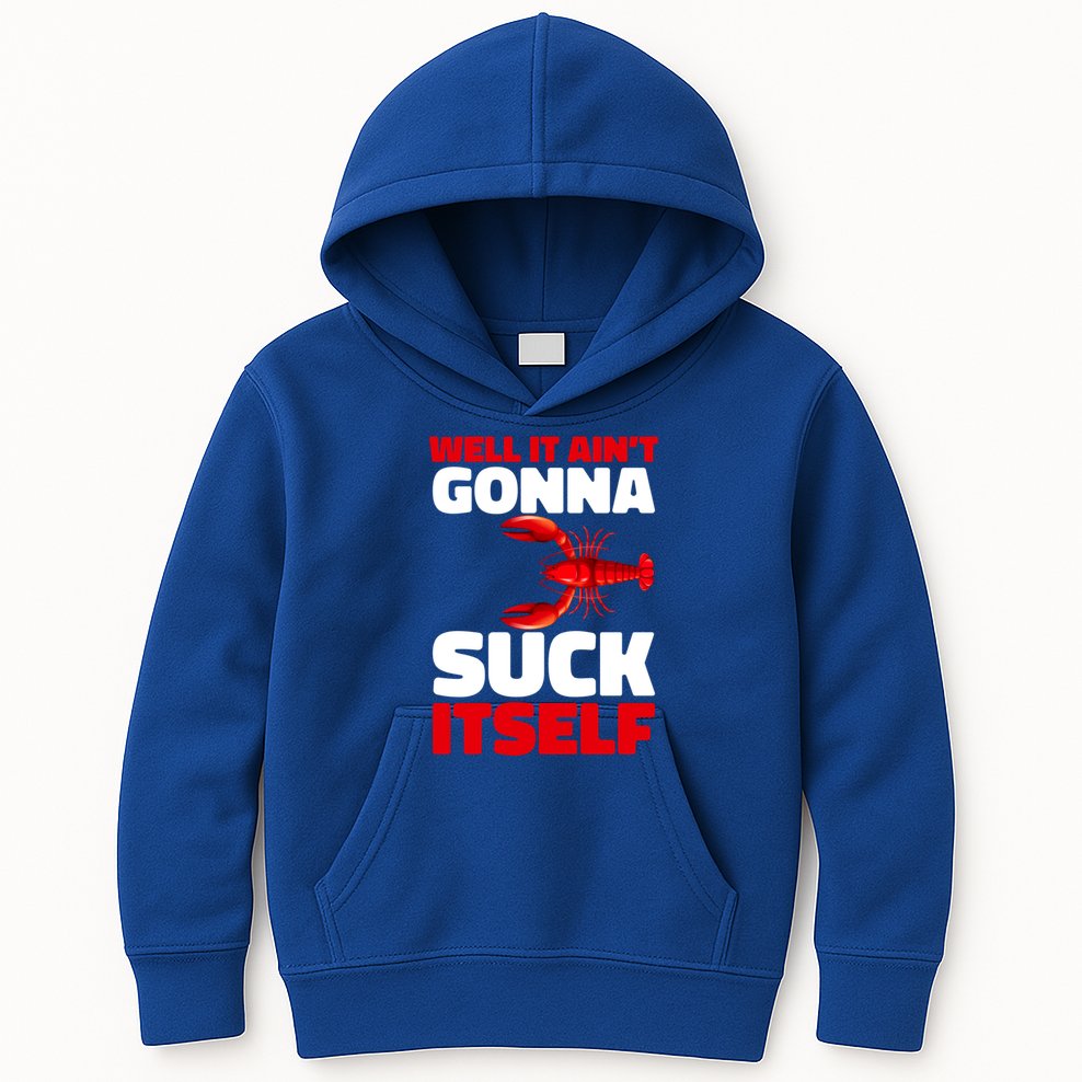 Well It AinT Gonna Suck Itself Crawfish Crustacean Seafood Gift Kids Hoodie