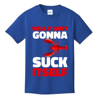 Well It AinT Gonna Suck Itself Crawfish Crustacean Seafood Gift Kids T-Shirt
