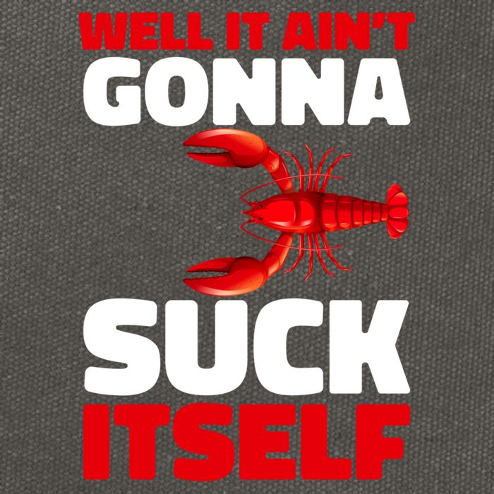 Well It AinT Gonna Suck Itself Crawfish Crustacean Seafood Gift Cotton Canvas Backpack