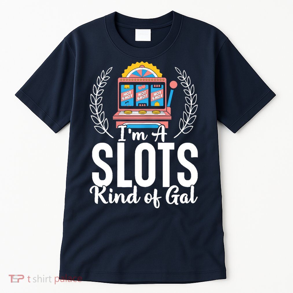 Wo I'm A Slots Kind Of Gal Slot Machine Casino Gambling Tall T-Shirt