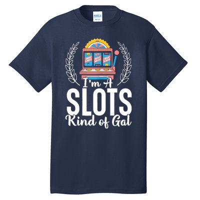 Wo I'm A Slots Kind Of Gal Slot Machine Casino Gambling Tall T-Shirt