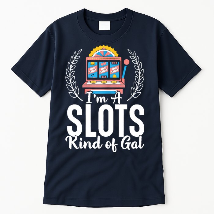 Wo I'm A Slots Kind Of Gal Slot Machine Casino Gambling Tall T-Shirt