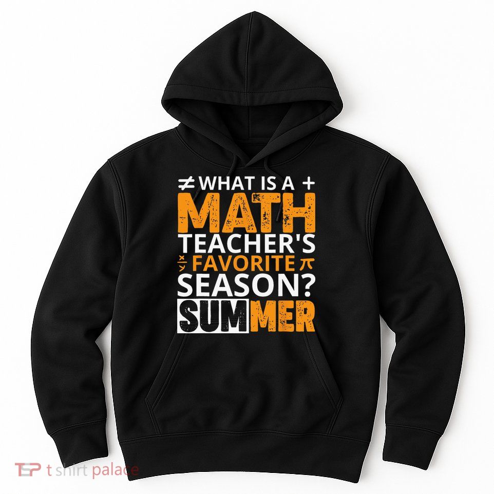 What is a Math Teacher's favorite season Funny Math Teacher Hoodie