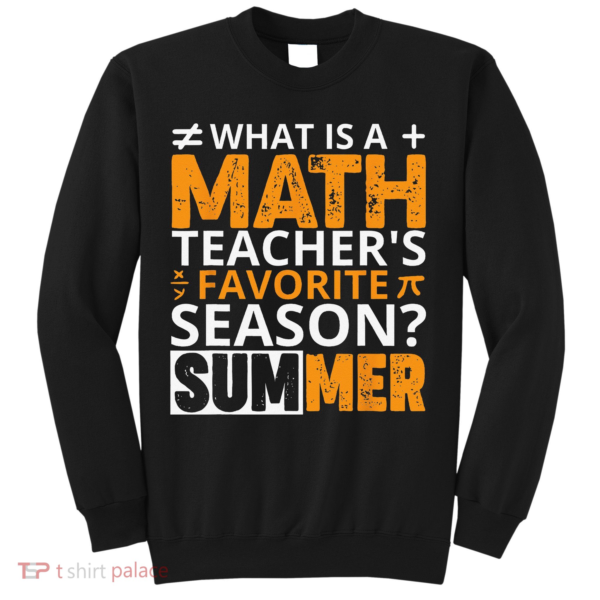What is a Math Teacher's favorite season Funny Math Teacher Sweatshirt