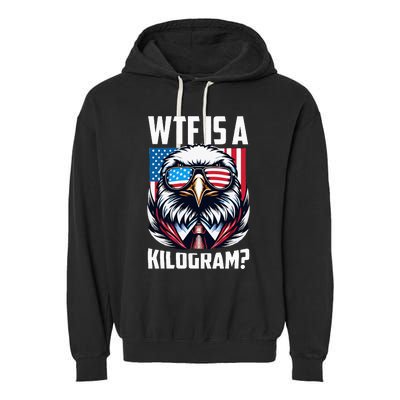 Wtf Is A Kilogram 4th Of July Patriotic Eagle Usa Flag Garment-Dyed Fleece Hoodie