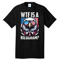 Wtf Is A Kilogram 4th Of July Patriotic Eagle Usa Flag Tall T-Shirt