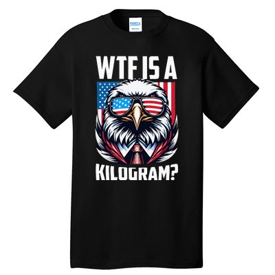 Wtf Is A Kilogram 4th Of July Patriotic Eagle Usa Flag Tall T-Shirt