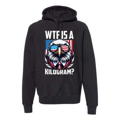 Wtf Is A Kilogram 4th Of July Patriotic Eagle Usa Flag Premium Hoodie