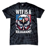 Wtf Is A Kilogram 4th Of July Patriotic Eagle Usa Flag Tie-Dye T-Shirt