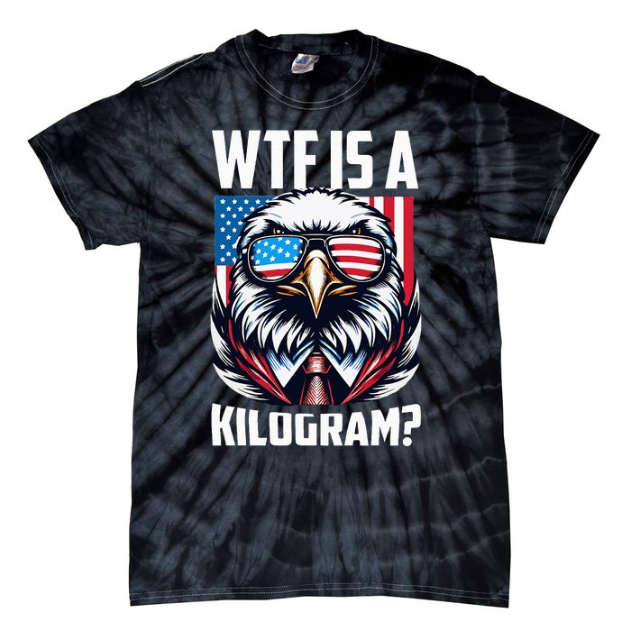 Wtf Is A Kilogram 4th Of July Patriotic Eagle Usa Flag Tie-Dye T-Shirt