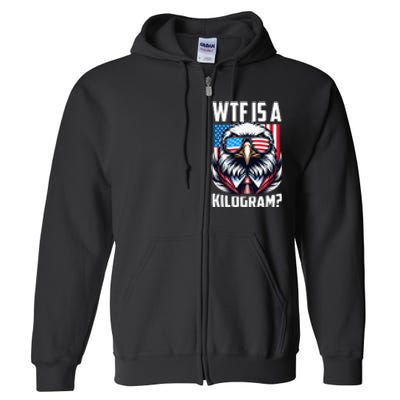 Wtf Is A Kilogram 4th Of July Patriotic Eagle Usa Flag Full Zip Hoodie