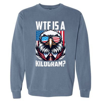 Wtf Is A Kilogram 4th Of July Patriotic Eagle Usa Flag Garment-Dyed Sweatshirt