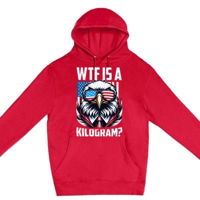 Wtf Is A Kilogram 4th Of July Patriotic Eagle Usa Flag Premium Pullover Hoodie