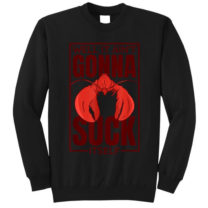 Well It Ain'T Gonna Suck Itself, Cajun Crawfish Lover Tall Sweatshirt