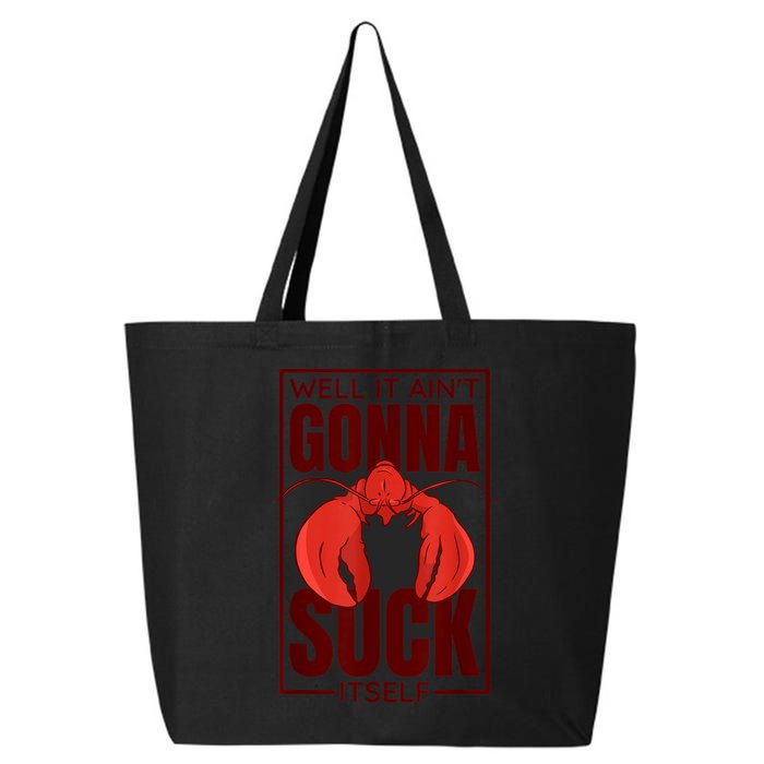 Well It Ain'T Gonna Suck Itself, Cajun Crawfish Lover 25L Jumbo Tote