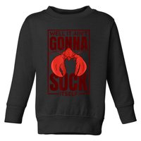 Well It Ain'T Gonna Suck Itself, Cajun Crawfish Lover Toddler Sweatshirt