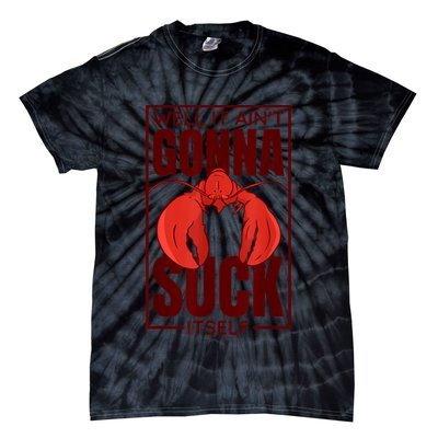 Well It Ain'T Gonna Suck Itself, Cajun Crawfish Lover Tie-Dye T-Shirt