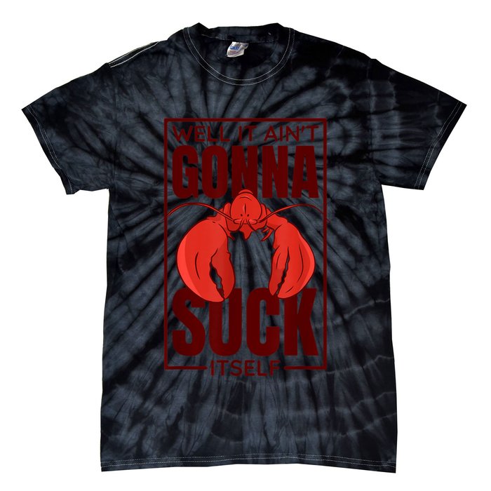 Well It Ain'T Gonna Suck Itself, Cajun Crawfish Lover Tie-Dye T-Shirt