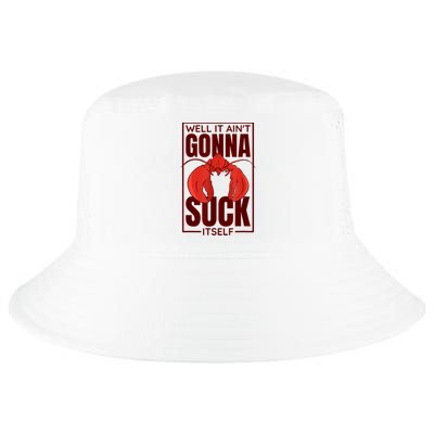 Well It Ain'T Gonna Suck Itself, Cajun Crawfish Lover Cool Comfort Performance Bucket Hat