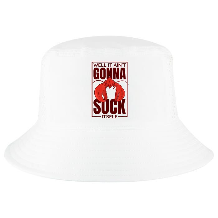 Well It Ain'T Gonna Suck Itself, Cajun Crawfish Lover Cool Comfort Performance Bucket Hat