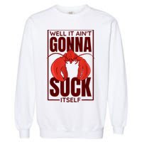 Well It Ain'T Gonna Suck Itself, Cajun Crawfish Lover Garment-Dyed Sweatshirt
