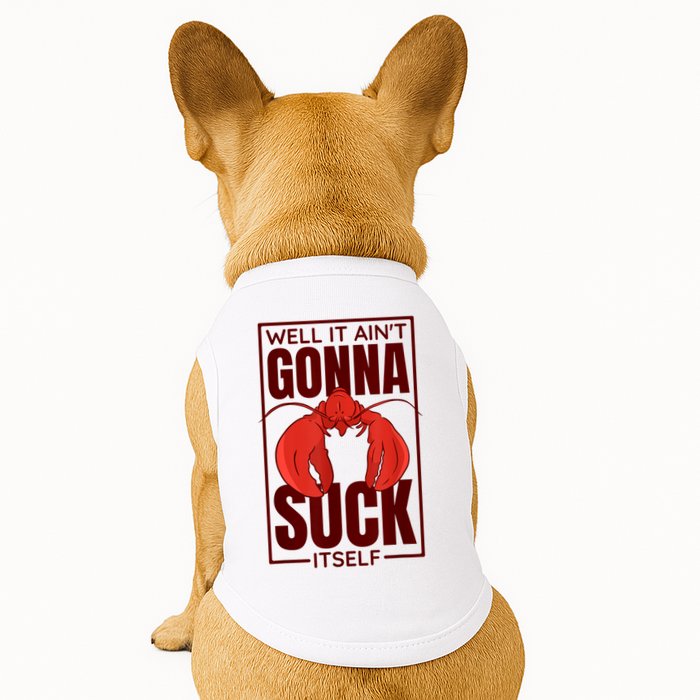 Well It Ain'T Gonna Suck Itself, Cajun Crawfish Lover Doggie Tank
