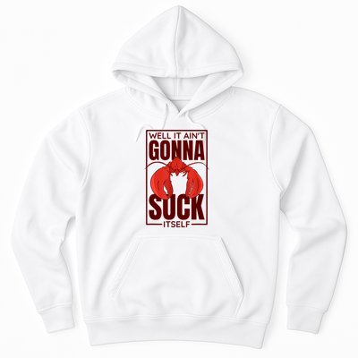 Well It Ain'T Gonna Suck Itself, Cajun Crawfish Lover Hoodie