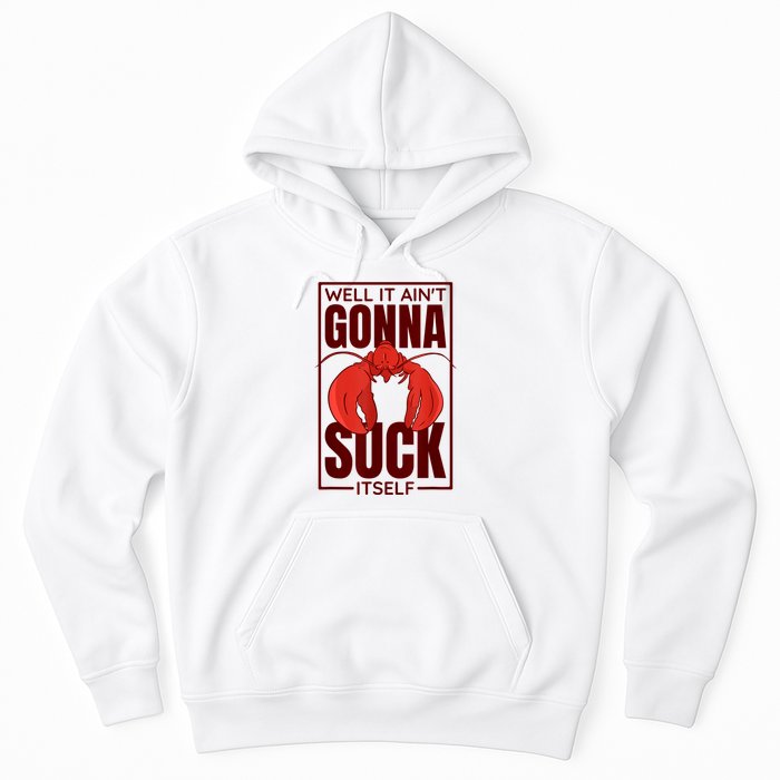 Well It Ain'T Gonna Suck Itself, Cajun Crawfish Lover Hoodie