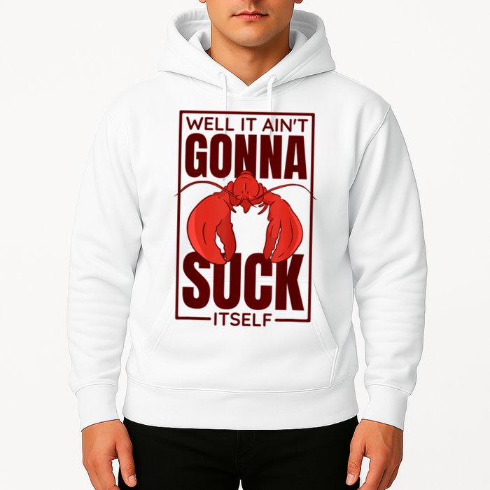 Well It Ain'T Gonna Suck Itself, Cajun Crawfish Lover Hoodie