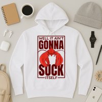 Well It Ain'T Gonna Suck Itself, Cajun Crawfish Lover Hoodie