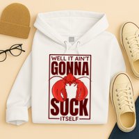 Well It Ain'T Gonna Suck Itself, Cajun Crawfish Lover Hoodie