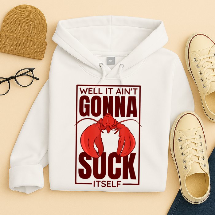 Well It Ain'T Gonna Suck Itself, Cajun Crawfish Lover Hoodie