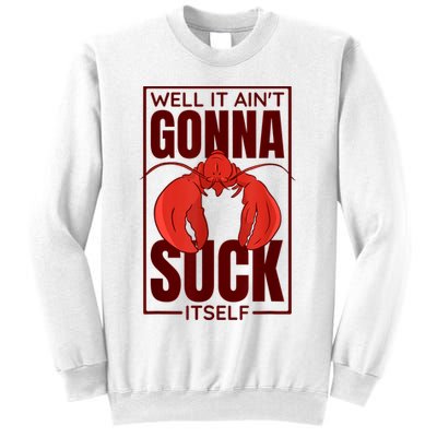 Well It Ain'T Gonna Suck Itself, Cajun Crawfish Lover Sweatshirt