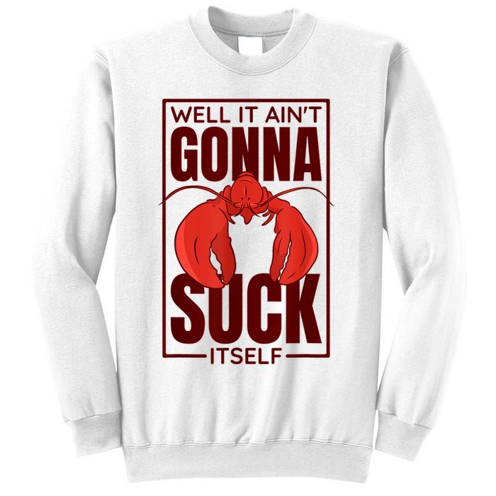 Well It Ain'T Gonna Suck Itself, Cajun Crawfish Lover Sweatshirt