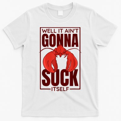 Well It Ain'T Gonna Suck Itself, Cajun Crawfish Lover T-Shirt