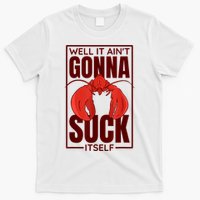 Well It Ain'T Gonna Suck Itself, Cajun Crawfish Lover T-Shirt