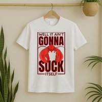 Well It Ain'T Gonna Suck Itself, Cajun Crawfish Lover T-Shirt